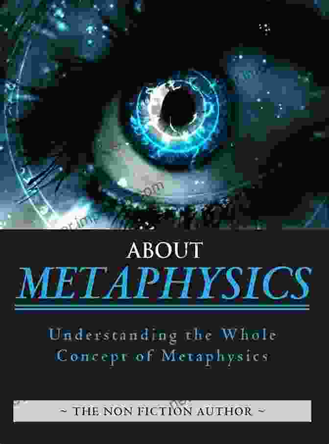 A Representation Of Metaphysical Concepts, Including Existence, Time, And The Nature Of Reality. What Is Metaphysics? (What Is Philosophy?)