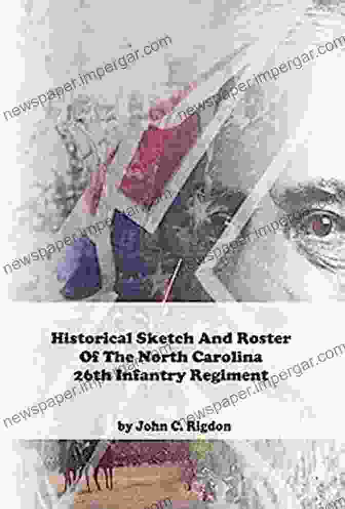 Battle Of Gettysburg Historical Sketch And Roster Of The North Carolina 26th Infantry Regiment (North Carolina Regimental History Series)