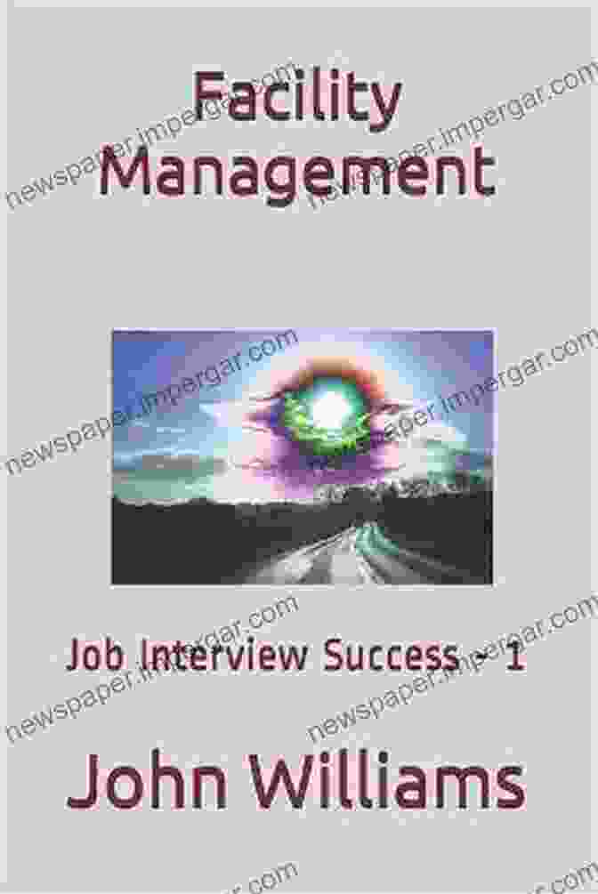 Book Cover Of Facility Management Job Interview Success, Featuring A Confident Professional In A Facility Management Setting, With A Colorful Modern Design And Bold Typography Facility Management: Job Interview Success 1