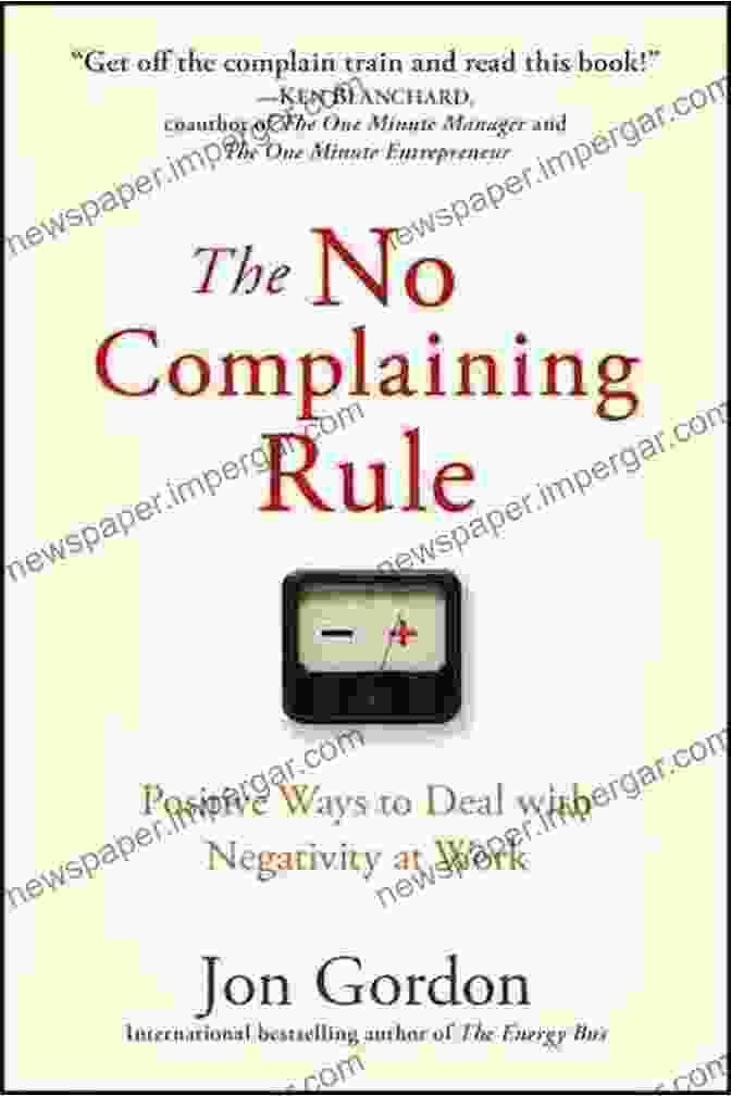 Book Cover Of The No Complaining Rule By Jon Gordon The No Complaining Rule: Positive Ways To Deal With Negativity At Work (Jon Gordon)