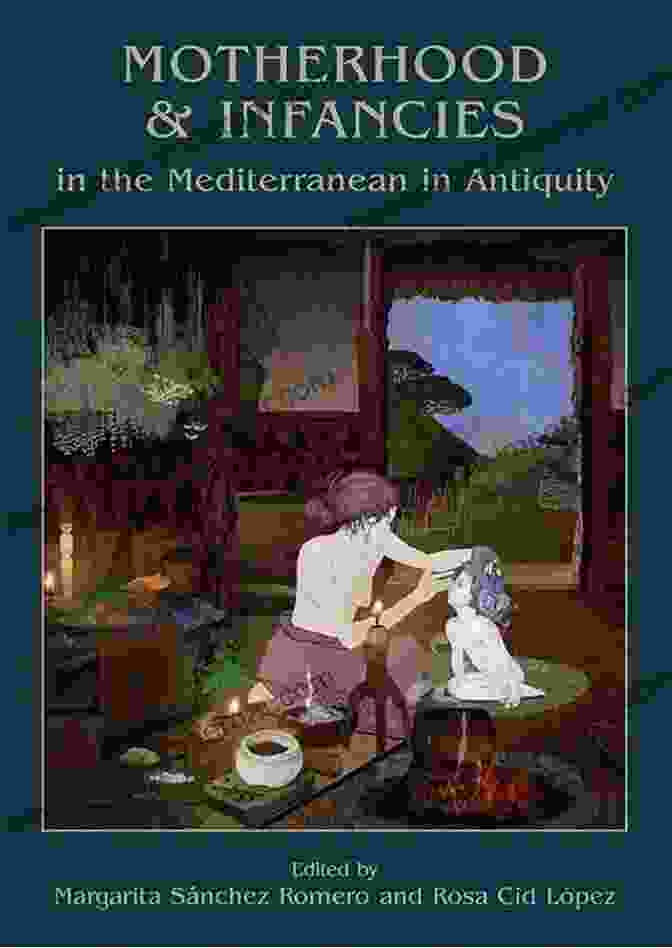 Cover Of 'Motherhood And Infancies In The Mediterranean In Antiquity' Motherhood And Infancies In The Mediterranean In Antiquity (Childhood In The Past Monograph 7)