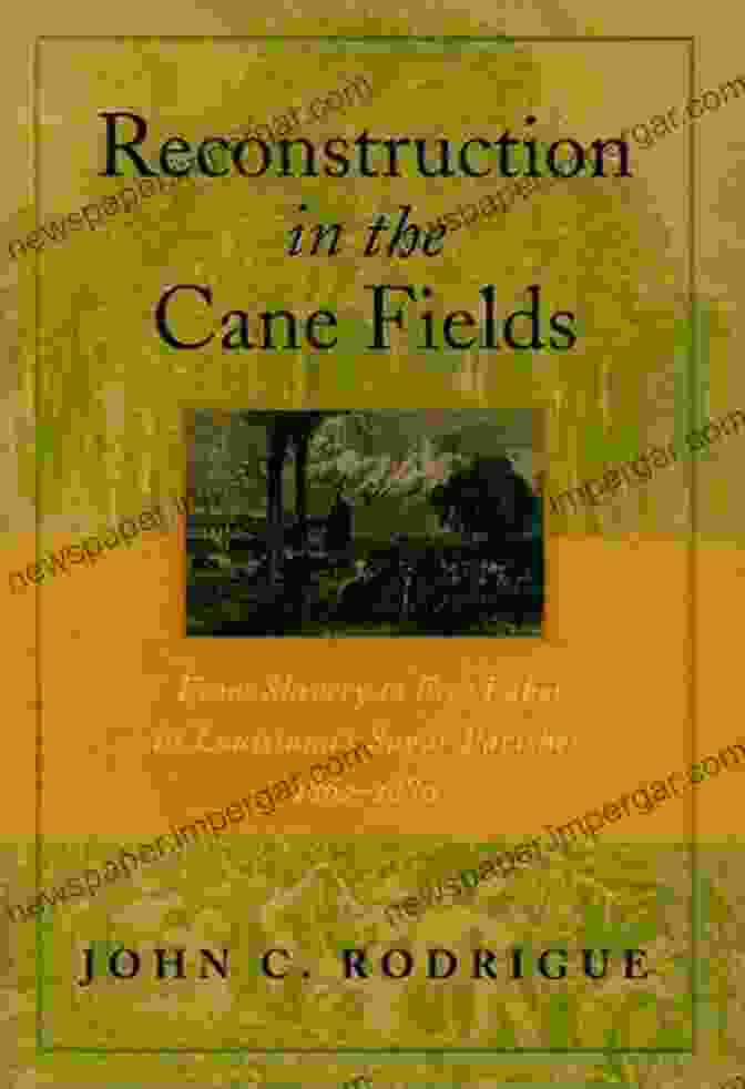 Cover Of Reconstruction In The Cane Fields Book Reconstruction In The Cane Fields: From Slavery To Free Labor In Louisiana S Sugar Parishes 1862 1882