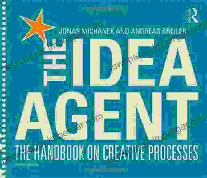 Cover Of 'The Idea Agent: The Handbook On Creative Processes' Book, Featuring A Vibrant And Thought Provoking Design That Captures The Essence Of Unlocking Creativity. The Idea Agent: The Handbook On Creative Processes