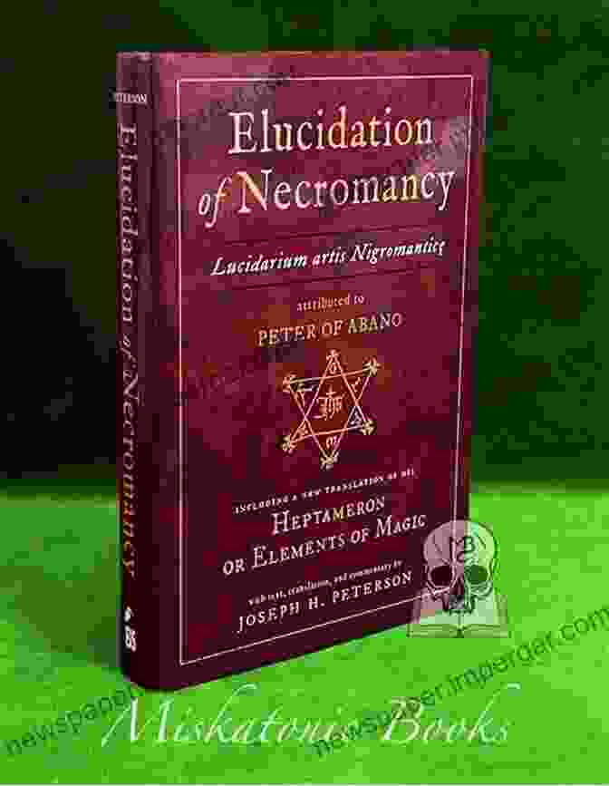 Elucidation Of Necromancy Book Cover Elucidation Of Necromancy Lucidarium Artis Nigromantice Attributed To Peter Of Abano: Including A New Translation Of His Heptameron Or Elements Of Magic And Commentary By Joseph H Peterson