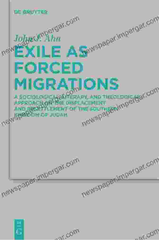 Exile As Forced Migrations Book Cover Exile As Forced Migrations: A Sociological Literary And Theological Approach On The Displacement And Resettlement Of The Southern Kingdom Of Judah (Beihefte Alttestamentliche Wissenschaft 417)