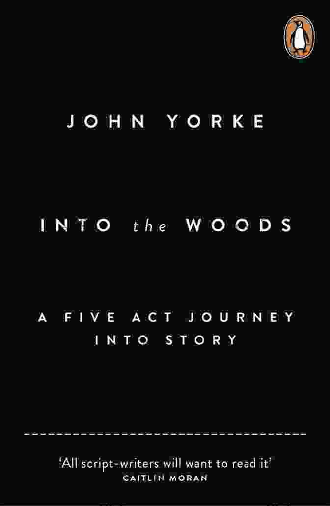 Five Act Journey Into Story Book Cover Into The Woods: A Five Act Journey Into Story