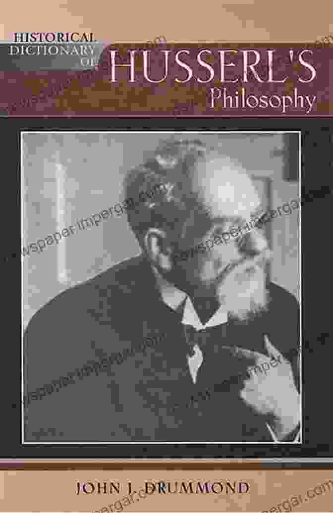 Historical Dictionary Of Husserl Philosophy: Exploring The Depth Of Phenomenology Historical Dictionary Of Husserl S Philosophy (Historical Dictionaries Of Religions Philosophies And Movements 81)