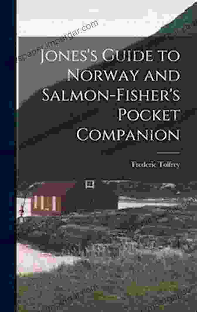 Jones Guide To Norway And Salmon Fisher Pocket Companion Volume Jones S Guide To Norway And Salmon Fisher S Pocket Companion Volume 1