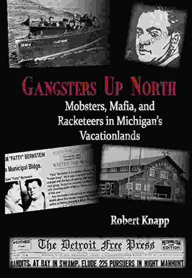 Mobsters, Mafia, And Racketeers In Michigan Vacationlands Book Cover Gangsters Up North: Mobsters Mafia And Racketeers In Michigan S Vacationlands