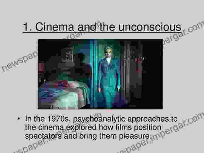 Psychoanalytic Exploration Of Cinema, Unconscious Mind In Film The Unsconcient Through The Seventh Art