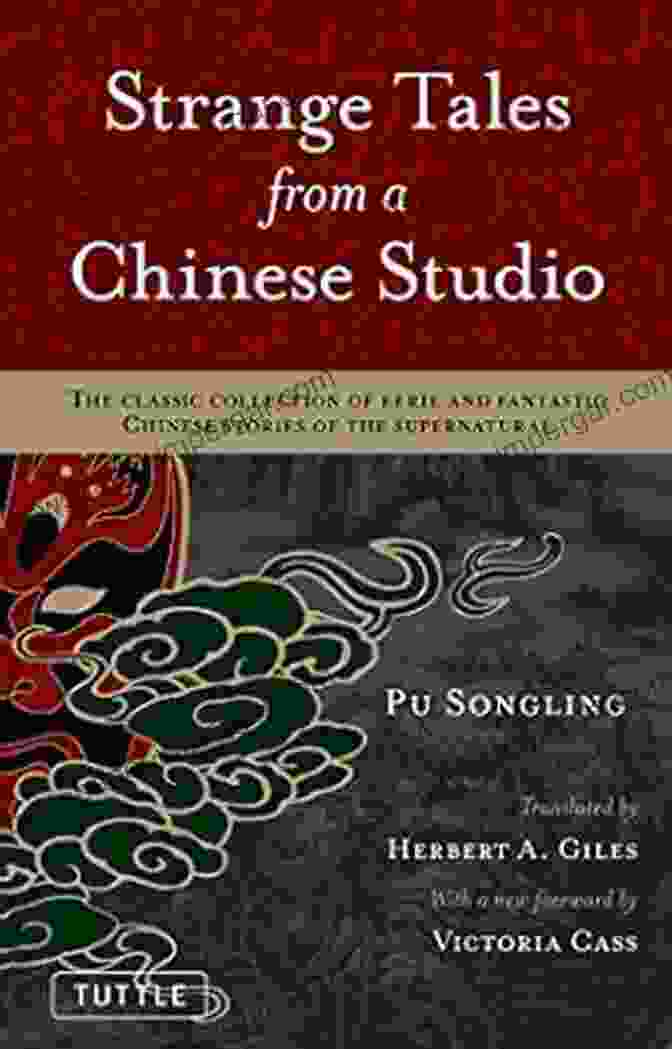 The Classic Collection Of Eerie And Fantastic Chinese Stories Strange Tales From A Chinese Studio: The Classic Collection Of Eerie And Fantastic Chinese Stories Of The Supernatural