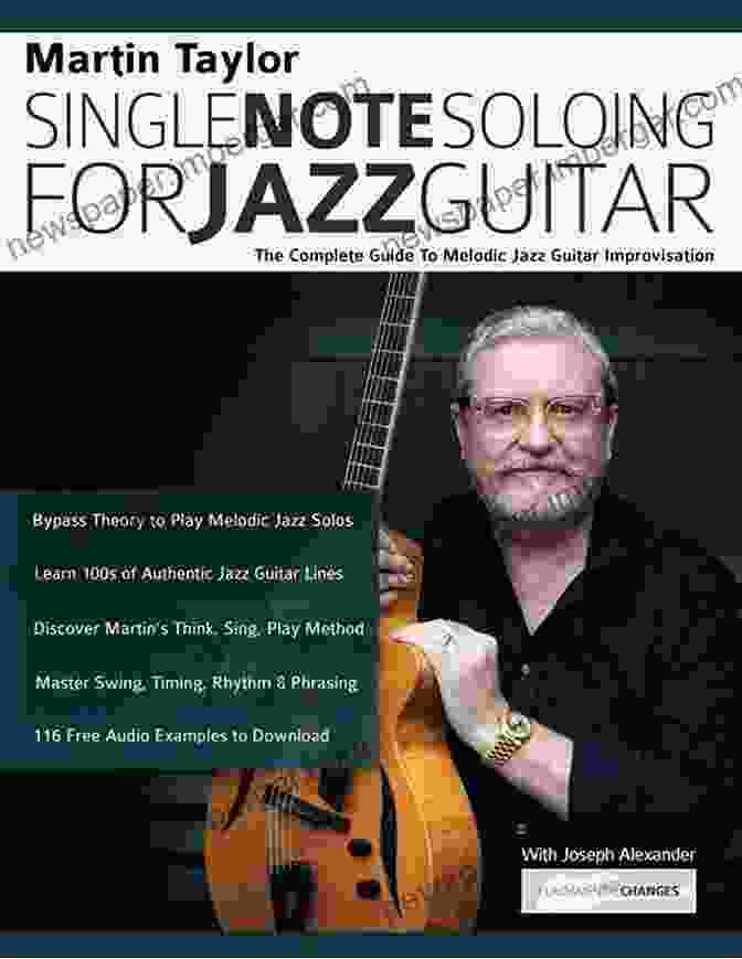 The Complete Guide To Melodic Jazz Guitar Improvisation Martin Taylor Single Note Soloing For Jazz Guitar: The Complete Guide To Melodic Jazz Guitar Improvisation (Learn How To Play Jazz Guitar)