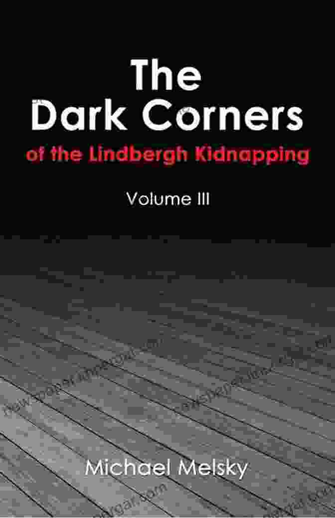 The Dark Corners Of The Lindbergh Kidnapping Book. The Dark Corners Of The Lindbergh Kidnapping: Volume Iii