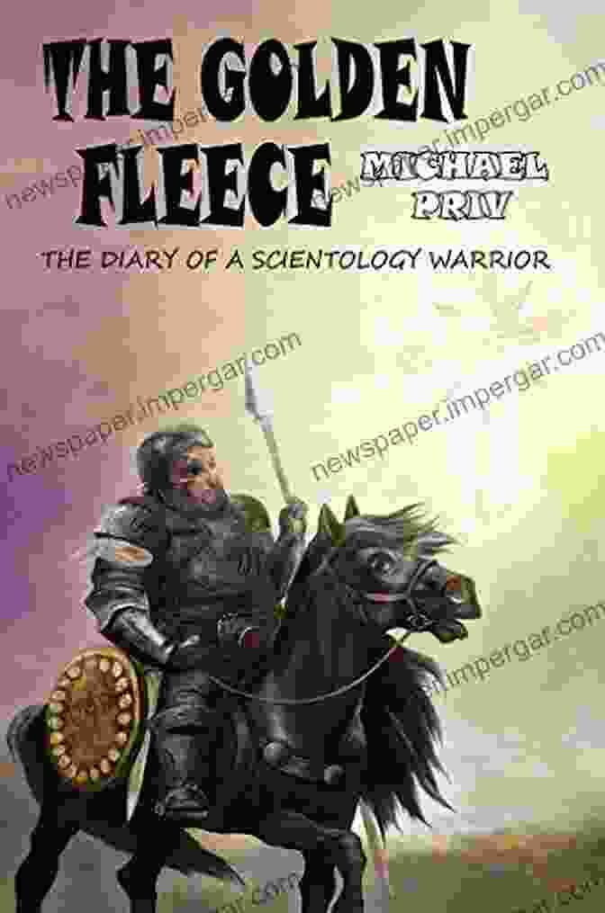 The Diary Of Scientology Warrior The Golden Fleece: The Diary Of A Scientology Warrior