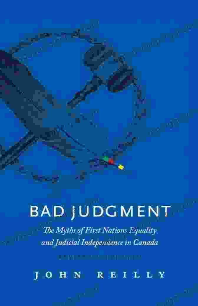 The Myths Of First Nations Equality And Judicial Independence In Canada Book Cover Bad Judgment Revised Updated: The Myths Of First Nations Equality And Judicial Independence In Canada