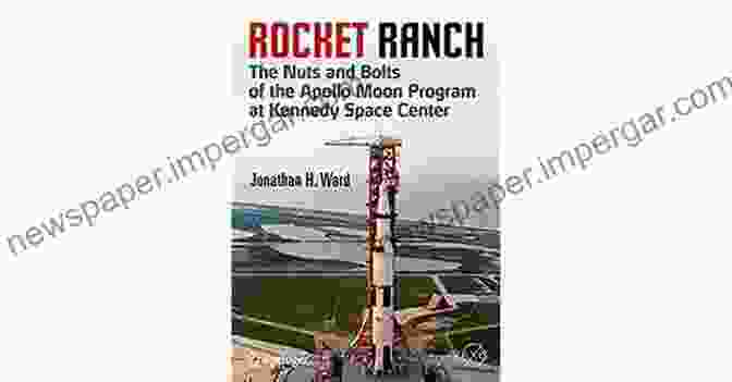 The Nuts And Bolts Of The Apollo Moon Program At Kennedy Space Center Springer Rocket Ranch: The Nuts And Bolts Of The Apollo Moon Program At Kennedy Space Center (Springer Praxis Books)