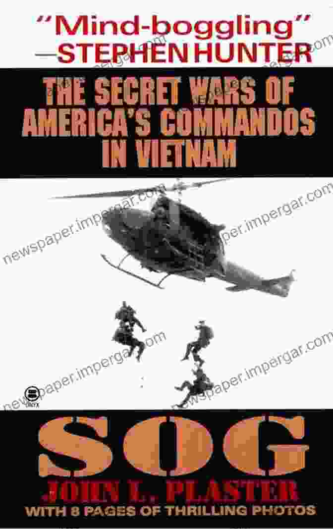 The Secret Wars Of America Commandos In Vietnam SOG: The Secret Wars Of America S Commandos In Vietnam