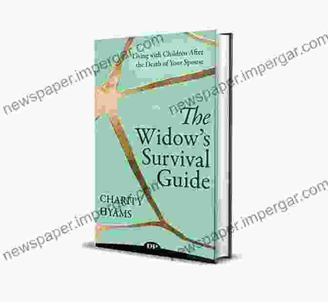 The Widow Survival Guide: A Comprehensive Guide To Practical, Emotional, And Financial Support For Widows The Widow S Survival Guide: Living With Children After The Death Of Your Spouse