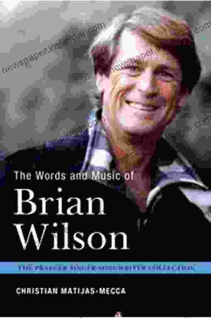 The Words And Music Of Brian Wilson: The Praeger Singer Songwriter Collection The Words And Music Of Brian Wilson (The Praeger Singer Songwriter Collection)