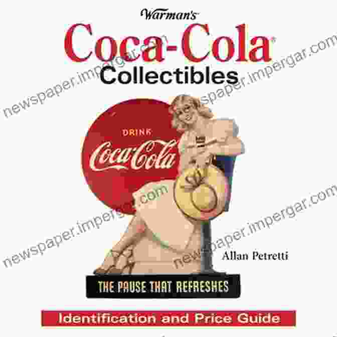 Warman Coca Cola Collectibles Book Cover Featuring An Image Of Vintage Coca Cola Bottles And Advertising Posters Warman S Coca Cola Collectibles: Identification And Price Guide