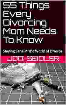 55 Things Every Divorcing Mom Needs To Know: Staying Sane In The World Of Divorce (Making Lemonade 2)