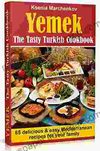 Yemek The Tasty Turkish Cookbook: 65 Delicious and Easy Mediterranean Recipes for Your Family (Mediterranean Diet Recipes 2)