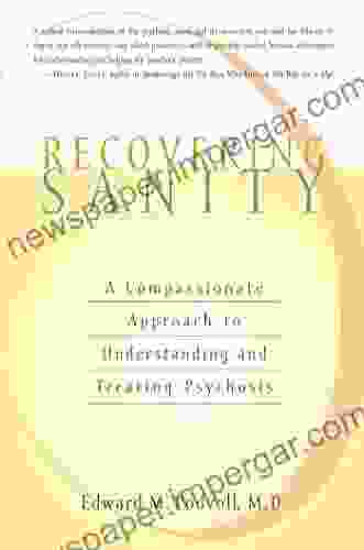 Recovering Sanity: A Compassionate Approach To Understanding And Treating Pyschosis