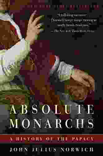 Absolute Monarchs: A History Of The Papacy