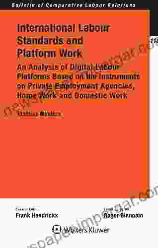 International Labour Standards And Platform Work: An Analysis Of Digital Labour Platforms Based On The Instruments On Private Employment Agencies Home (Bulletin Of Comparative Labour Relations)