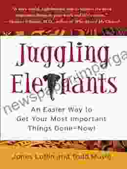 Juggling Elephants: An Easier Way To Get Your Most Important Things Done Now