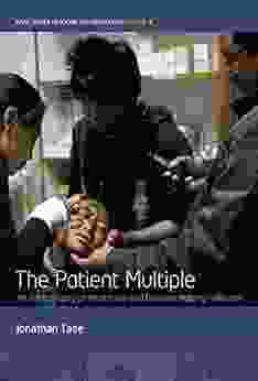 The Patient Multiple: An Ethnography Of Healthcare And Decision Making In Bhutan (WYSE In Social Anthropology 4)