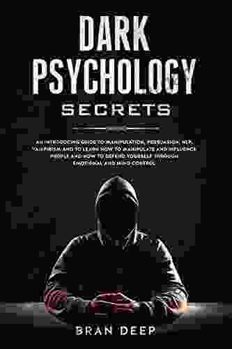 Dark Psychology Secrets: An Introducing Guide To Manipulation NLP Vampirism And To Learn How To Manipulate And Influence People And How To Defend Yourself Through Emotional And Mind Control