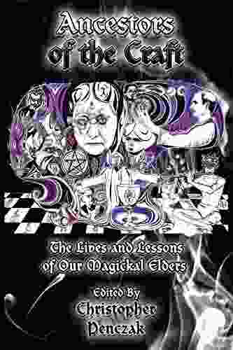 Ancestors Of The Craft: The Lives And Lessons Of Our Magickal Elders