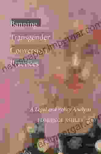 Banning Transgender Conversion Practices: A Legal and Policy Analysis (Law and Society)