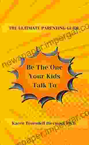 Be the One Your Kids Talk To: The Ultimate Parenting Guide