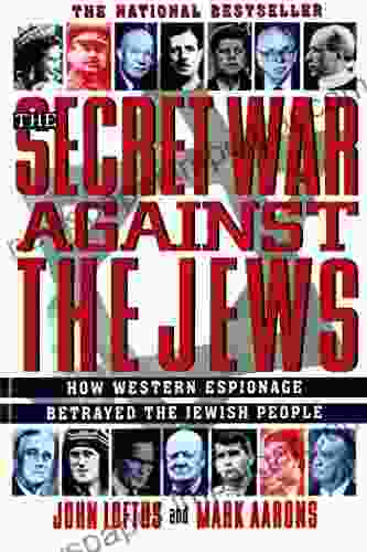 The Secret War Against The Jews: How Western Espionage Betrayed The Jewish People