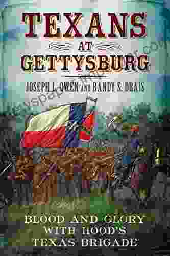 Texans At Gettysburg: Blood And Glory With Hood S Texas Brigade