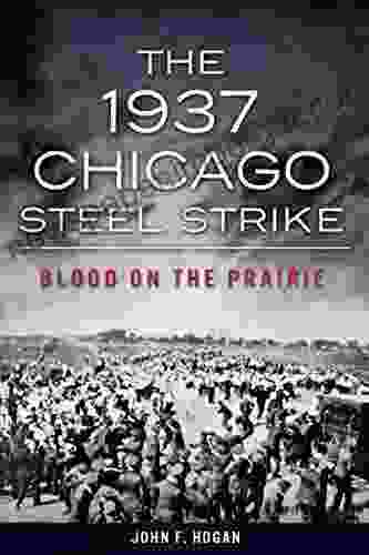 The 1937 Chicago Steel Strike: Blood On The Prairie