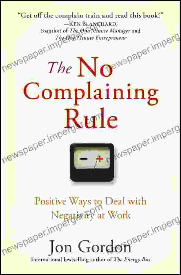 The No Complaining Rule: Positive Ways to Deal with Negativity at Work (Jon Gordon)