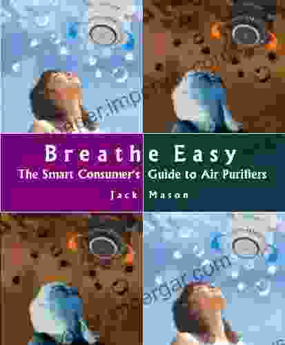 Breathe Easy: The Smart Consumer S Guide To Air Purifiers