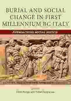 Burial And Social Change In First Millennium BC Italy: Approaching Social Agents (Studies In Funerary Archaeology 11)