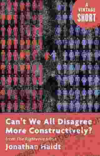 Can T We All Disagree More Constructively?: From The Righteous Mind (Kindle Single) (A Vintage Short)