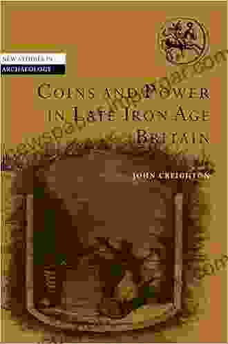 Coins And Power In Late Iron Age Britain (New Studies In Archaeology)