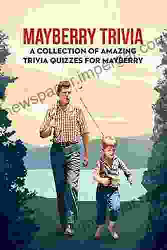 Mayberry Trivia: A Collection Of Amazing Trivia Quizzes For Mayberry: How Much Do You Know It All From Mayberry Trivia?