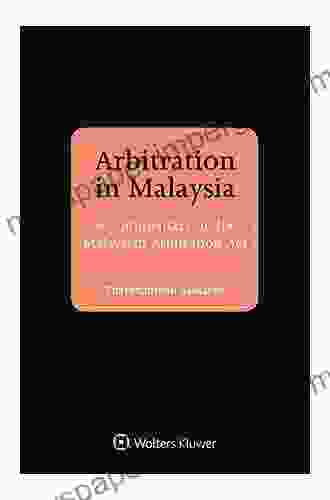 Arbitration In Malaysia: A Commentary On The Malaysian Arbitration Act