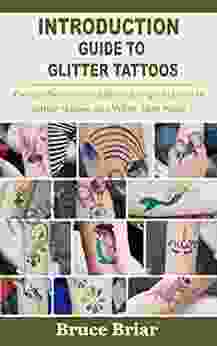 INTRODUCTION GUIDE TO GLITTER TATTOOS: Comprehensive Step By Step To Get Started In Glitter Tattoos And White Face Paint