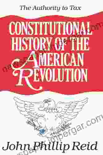 Constitutional History of the American Revolution Volume II: The Authority To Tax