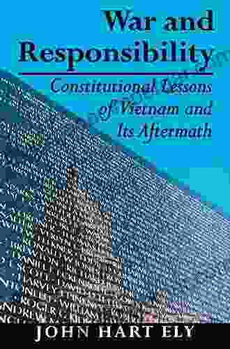 War And Responsibility: Constitutional Lessons Of Vietnam And Its Aftermath