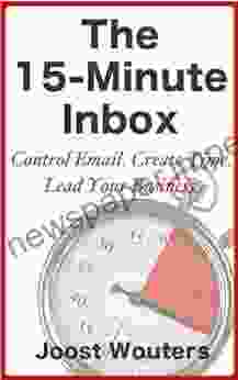 The 15 Minute Inbox: Control Email Create Time Lead Your Business