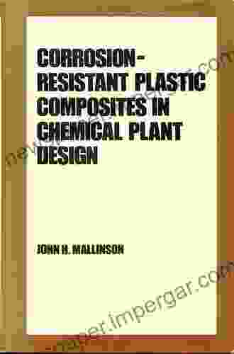 Corrosion Resistant Plastic Composites In Chemical Plant Design (Plastics Engineering 18)